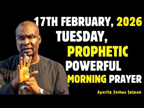 TUESDAY 17TH FEBRUARY 2026, MOST POWERFUL SPIRITUAL MORNING WARFARE PRAYER BY APOSTLE JOSHUA SELMAN