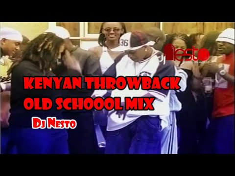 Kenyan Throwback Old School Mix -  DJ Nesto [ESir, Nameless, Nazizi, Wyre, Bamboo, Jua Cali, Nonini]
