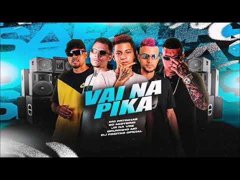MC PATINHAS, JR NA VOZ, EO MISTERIO E BRUNINHO MC - VAI NA PlKA - REMIX BREGA FUNK