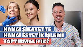 Hangi şikayette hangi medikal estetik işlemini yaptırmalıyız?