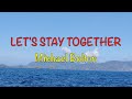 Let's Stay Together - Michael Bolton | Lyrics