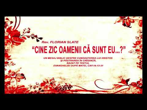 Rev. Florian Slate - ”CINE ZIC OAMENII CĂ SUNT EU...?” (Who do people say I am?)