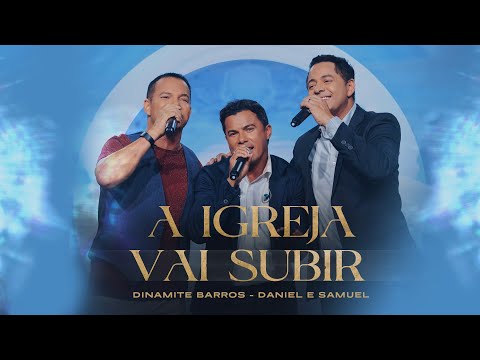 Dinamite Barros Feat. Daniel & Samuel - A IGREJA VAI SUBIR (Clipe Oficial)
