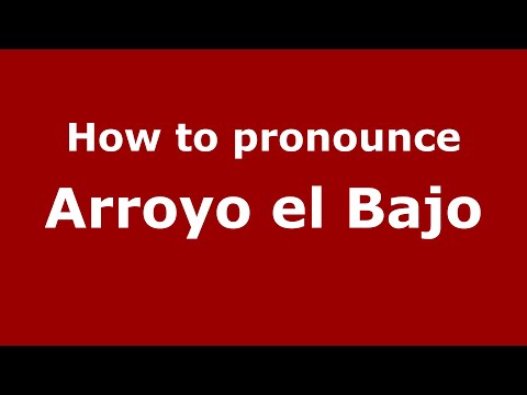 How to pronounce Arroyo el Bajo (Mexico/Mexican Spanish) - PronounceNames.com