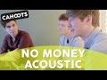 Cahoots - No Money (Acoustic) 