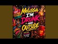 Melissa I'M Drunk And Outside