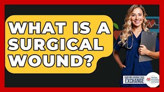 What Is A Surgical Wound? - Nursing Knowledge Exchange