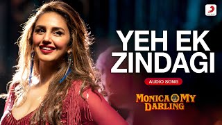 Yeh Ek Zindagi (Audio Song)  Monica O My Darling  