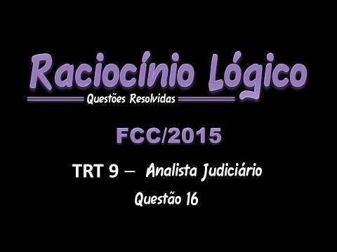 TRT9/2015 - Analista Judiciário - Questão 16 - Raciocínio Lógico