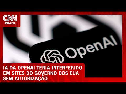 Sistema da OpenAI interfere em sites do governo dos EUA | CNN AGORA