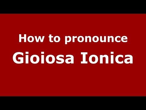 How to pronounce Gioiosa Ionica (Italian/Italy) - PronounceNames.com