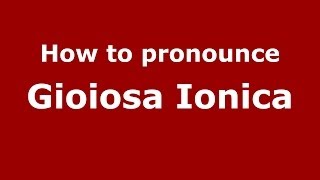 How to pronounce Gioiosa Ionica