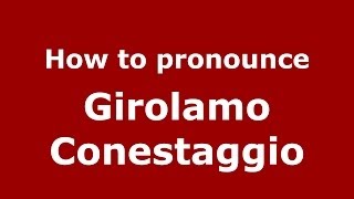 How to pronounce Girolamo Conestaggio