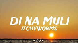 Itchyworms - Di Na Muli (Lyrics)