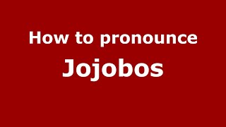How to pronounce Jojobos