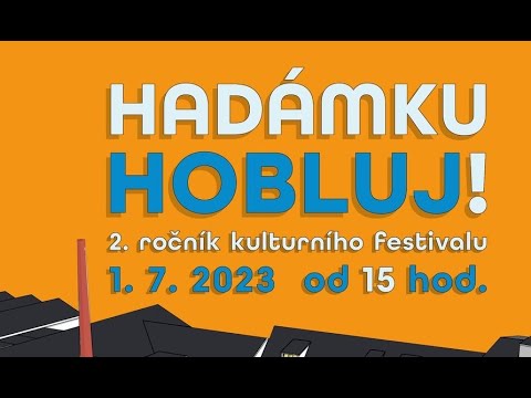 Kulturní festival HADÁMKU HOBLUJ! v Továrně Litultovice 168 1.7.2023