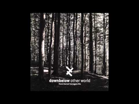 Downbelow - Other World (Them Darned Teenagers Mix)
