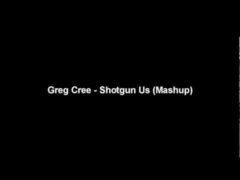 Greg Cree - Shotgun Us (Mashup)