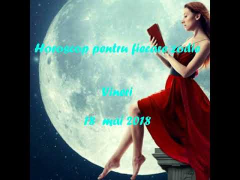 Horoscop 18 mai 2018 Vineri fiecare zodie