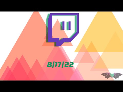 Twitch Stream 8_17_22