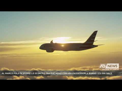 AL MARCO POLO SI SFIORO' LO SCONTRO TRA DUE AEREI CON 400 PASSEGGERI A BORDO | 23/09/2023