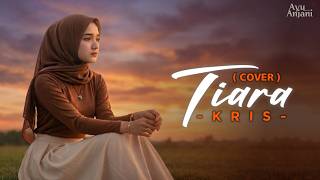 Download lagu (Versi Paling Menyentuh) TIARA - KRIS | COVER BY AYU ANJANI mp3