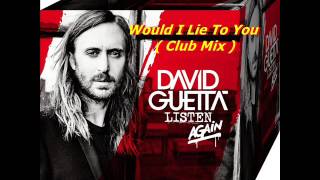 David Guetta, Cedric Gervais&amp;Chris Willis- Would I Lie To You ( Club Mix )
