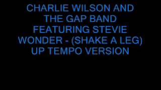 CHARLIE WILSON AND THE GAP BAND FEATURING STEVIE WONDER - (SHAKE A LEG) UP TEMPO VERSION