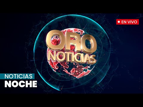 Noticias de la noche, viernes 10 de junio de 2022 | Oro Noticias