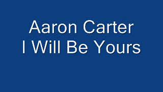 Aaron Carter - I Will Be Yours