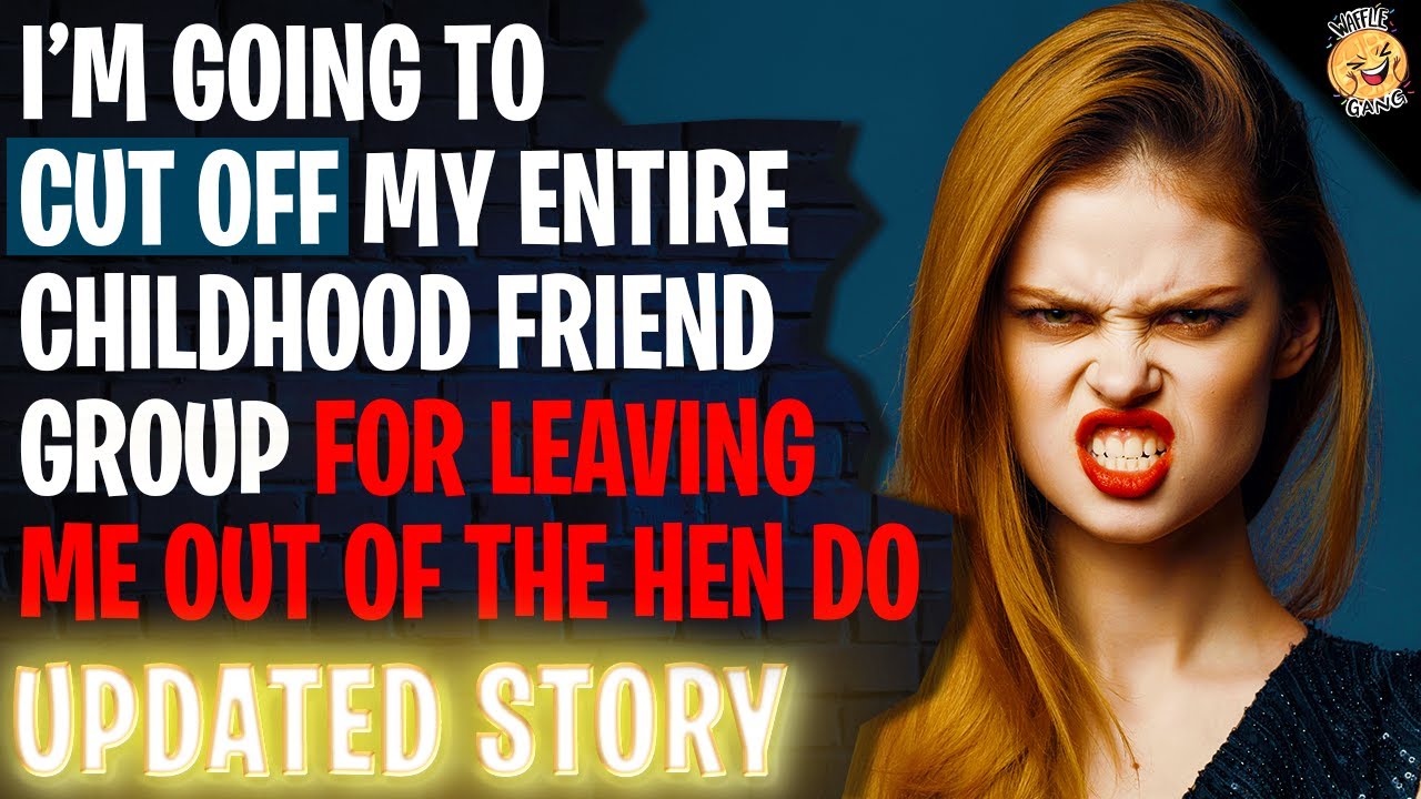 I'm Going To CUT OFF My Entire Childhood Friend Group For Leaving Me Out Of A Hen Do | Reddit