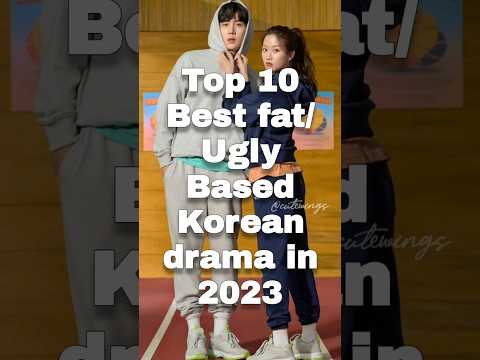 10 Best fat and Ugly 💕☺based Korean drama in 2023 #kdrama #cdramas
