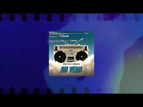 DINE x BENJAR - "AH YEAH" (Exclusive Song)