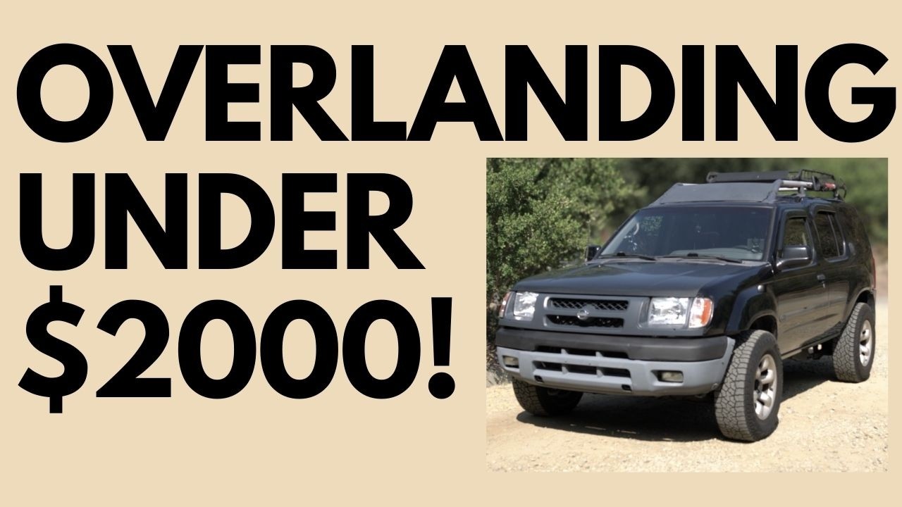 $2000 Budget Overland Rig Walk-around (2001 Nissan Xterra)