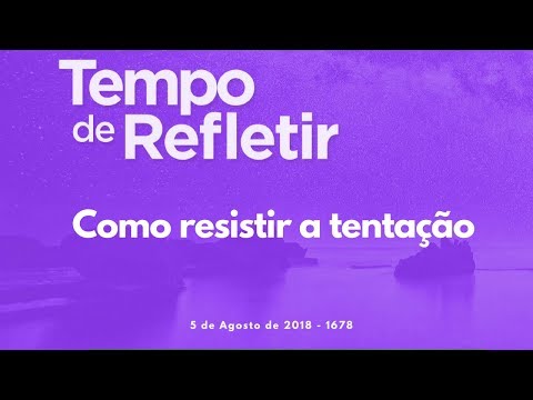 Tempo de Refletir 1678 - Como resistir a tentação