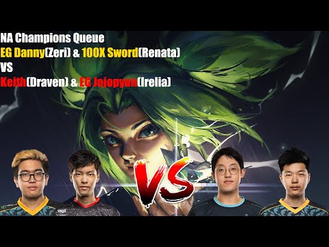 NA Champions QueueEG Danny(Zeri) & 100X Sword(Renata) VS Keith(Draven) & EG Jojopyun(Irelia)