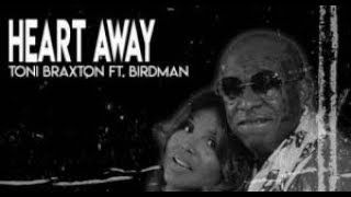 Toni Braxton - Heart Away Feat Birdman