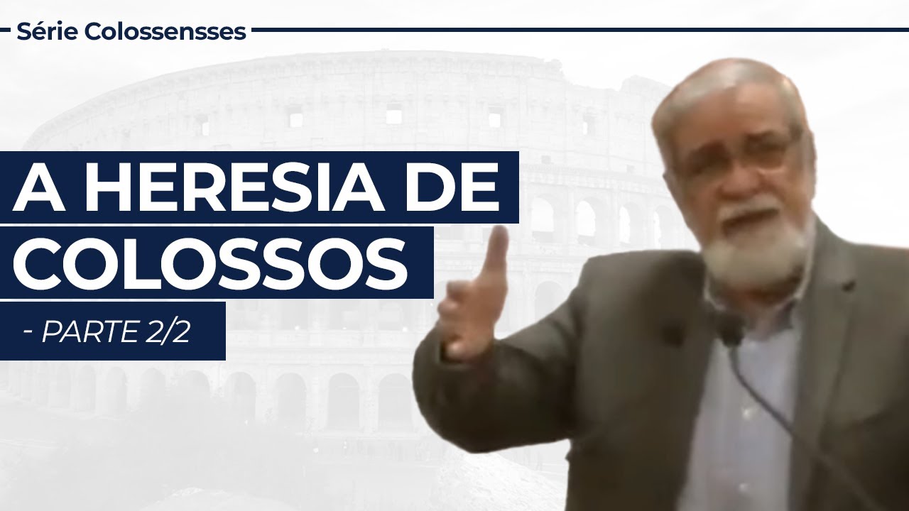 A Heresia de Colossos parte 2/2 - Serie em Colossenses