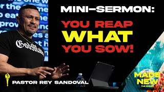 You Reap What You Sow | Mini-Sermon | Made New Series | Pastor Rey Sandoval