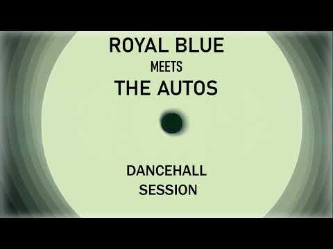 Royal Blue meets The Autos - Dancehall Session