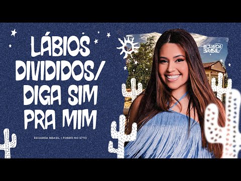LÁBIOS DIVIDIDOS / DIGA SIM PRA MIM - Eduarda Brasil (Forró no Sítio)