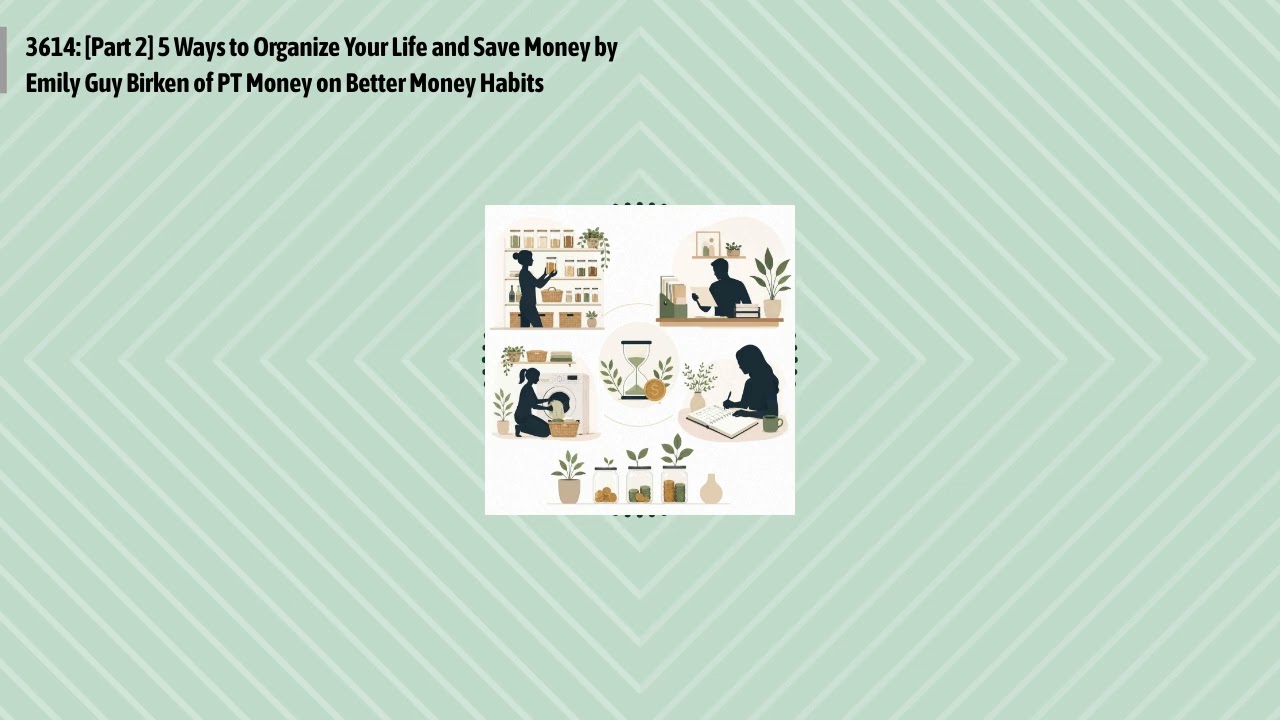 3614: [Part 2] 5 Ways to Organize Your Life and Save Money by Emily Guy Birken of PT Money on...