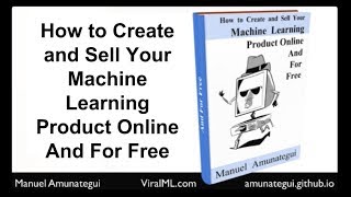 How to Create and Sell Your Machine Learning Product Online and For Free!