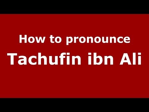 How to pronounce Tachufin ibn Ali (Arabic/Morocco) - PronounceNames.com
