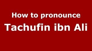 How to pronounce Tachufin Ibn Ali