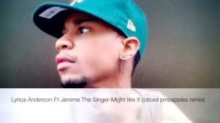 Lyrica Anderson Ft Jerome The Singer-Might Like It Remix2o12