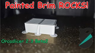 Orcaslicer V2.3.0 Beta2 Painted Brim New Era!