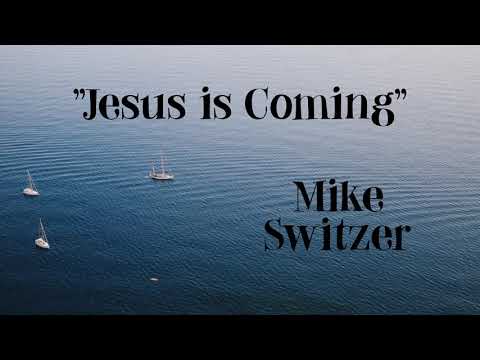 "Jesus is Coming" - Mike Switzer