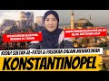 KISAH MUHAMMAD AL FATIH DALAM PENAKLUKAN KONSTANTINOPEL