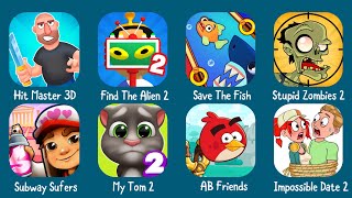 Subway Sufers,My Tom 2,AB Friends,Impossible Date 2,Save The Fish,Hit Master 3D,Find The Alien 2